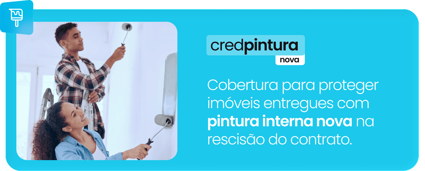 credpintura: cobertura para proteger imóveis entregues com pintura interna nova na rescisão do contrato.